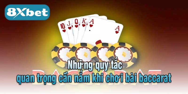 Những quy tắc quan trọng cần nắm khi chơi bài baccarat